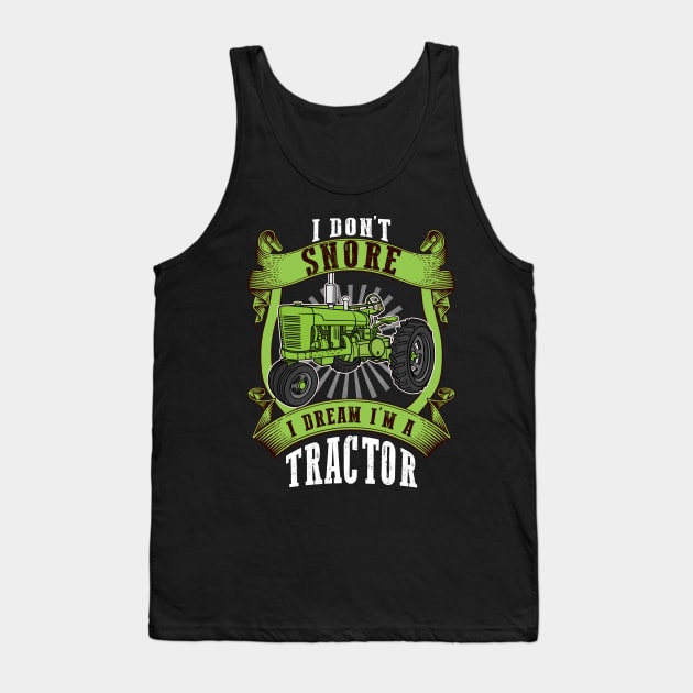 I Don't Snore I Dream I'm A Tractor Farmer Tank Top by Quotes NK Tees